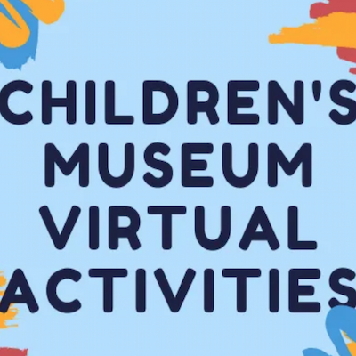 “Children’s Museum Virtual Activities” written on a blue background